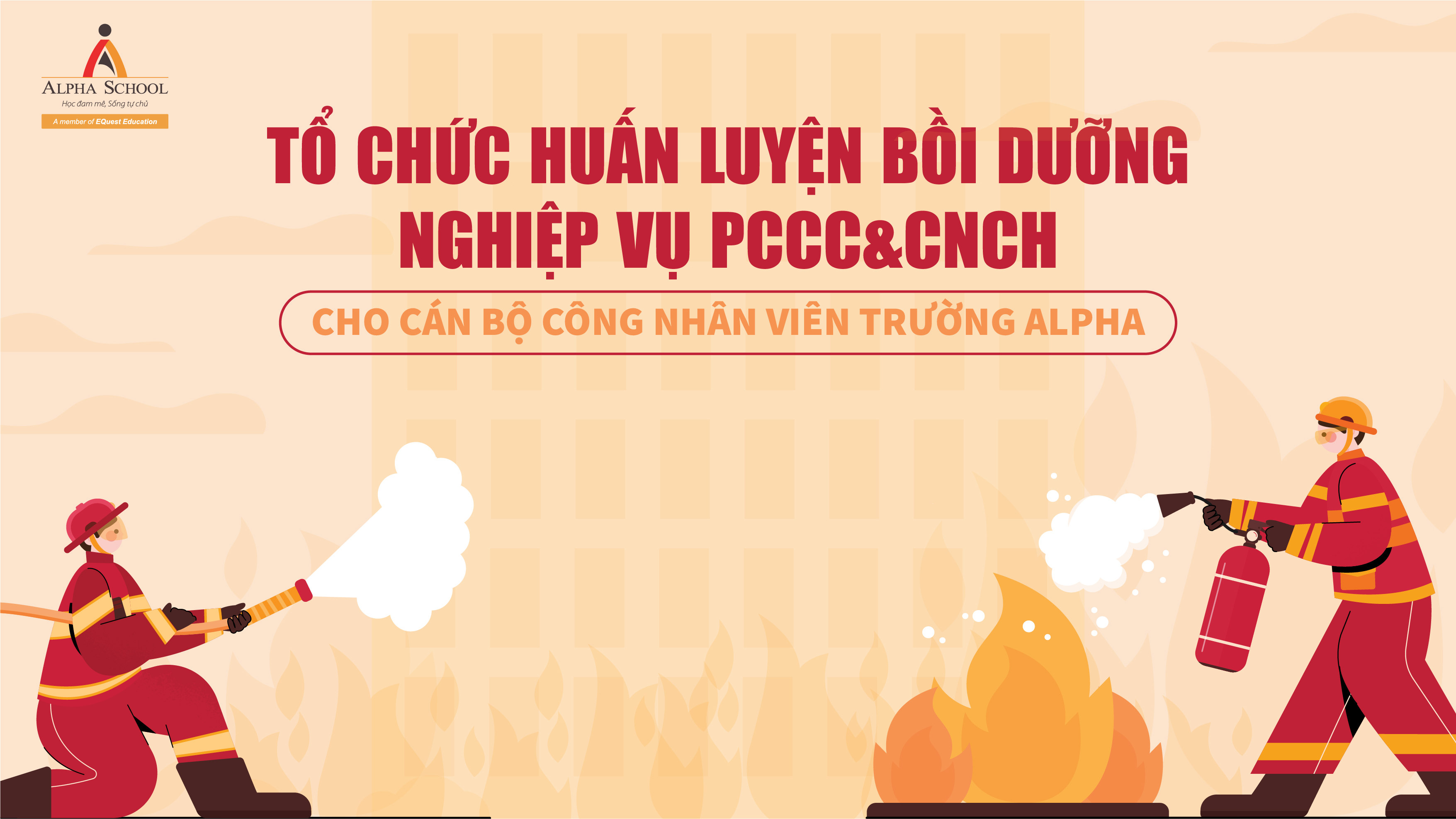 THÔNG BÁO VỀ CHƯƠNG TRÌNH HUẤN LUYỆN BỒI DƯỠNG NGHIỆP VỤ PHÒNG CHÁY CHỮA CHÁY & CỨU NẠN CỨU HỘ CHO CÁN BỘ CÔNG NHÂN VIÊN ALPHA SCHOOL