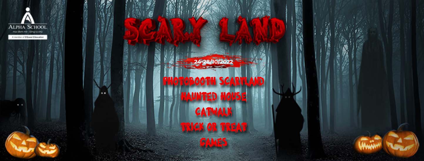  HALLOWEEN SẮP ĐẾN RỒI - KHÁM PHÁ LỄ HỘI HALLOWEEN “SCARY LAND” KỲ BÍ TẠI ALPHA NGAY THÔI!